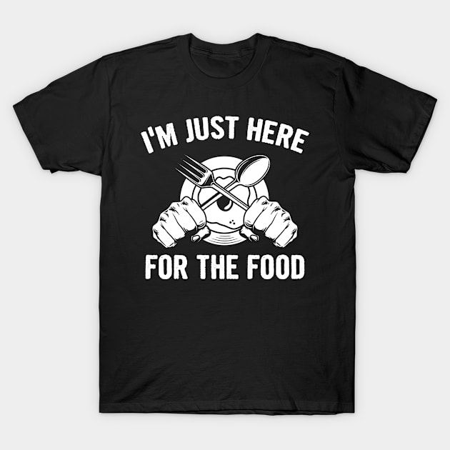 im just here for the food funny foodie humor gift T-Shirt by Moe99